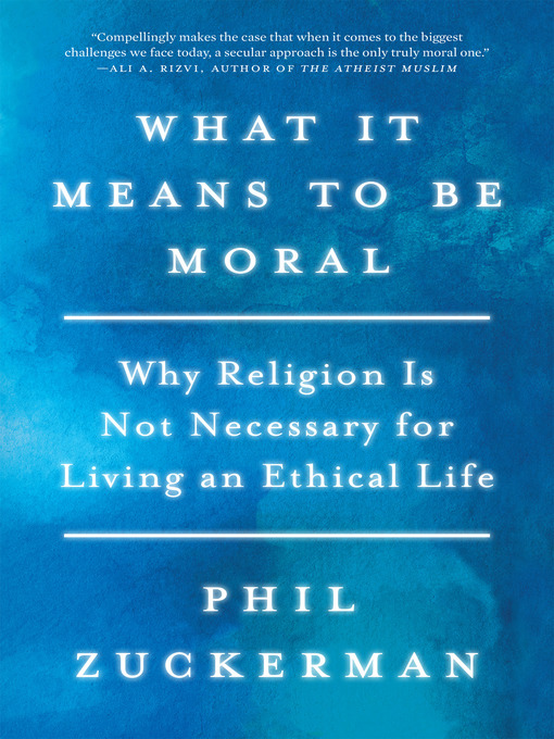 Title details for What It Means to Be Moral by Phil Zuckerman - Wait list